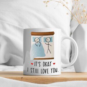 ❤️ "It's Okay, I Still Love You" Cute Mug - 11oz White Ceramic Mug